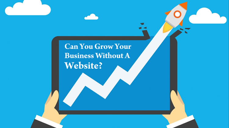 CAN YOU GROW YOUR BUSINESS WITHOUT A WEBSITE